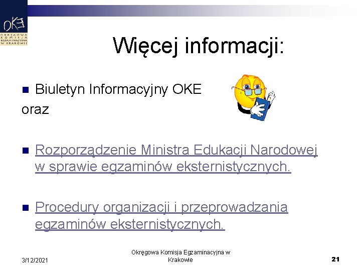 Więcej informacji: Biuletyn Informacyjny OKE oraz n n Rozporządzenie Ministra Edukacji Narodowej w sprawie