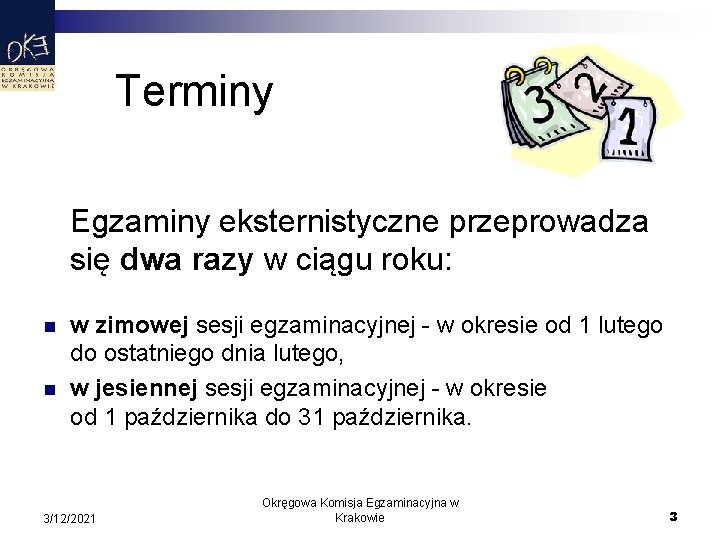 Terminy Egzaminy eksternistyczne przeprowadza się dwa razy w ciągu roku: n n w zimowej