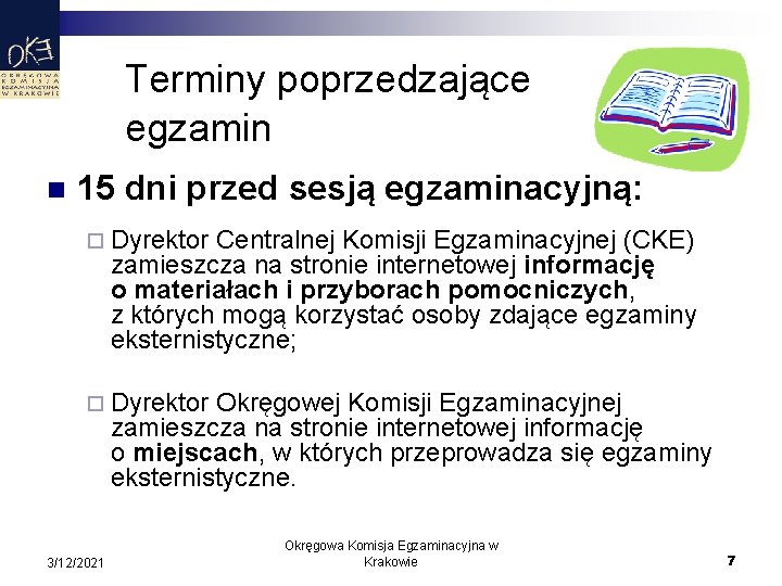 Terminy poprzedzające egzamin n 15 dni przed sesją egzaminacyjną: ¨ Dyrektor Centralnej Komisji Egzaminacyjnej