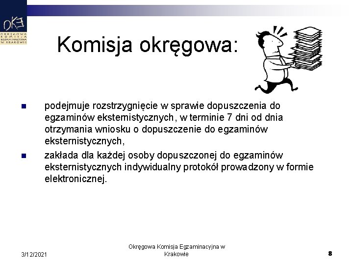 Komisja okręgowa: n n podejmuje rozstrzygnięcie w sprawie dopuszczenia do egzaminów eksternistycznych, w terminie