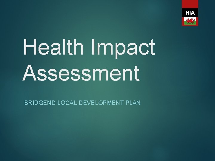 HIA Health Impact Assessment BRIDGEND LOCAL DEVELOPMENT PLAN 