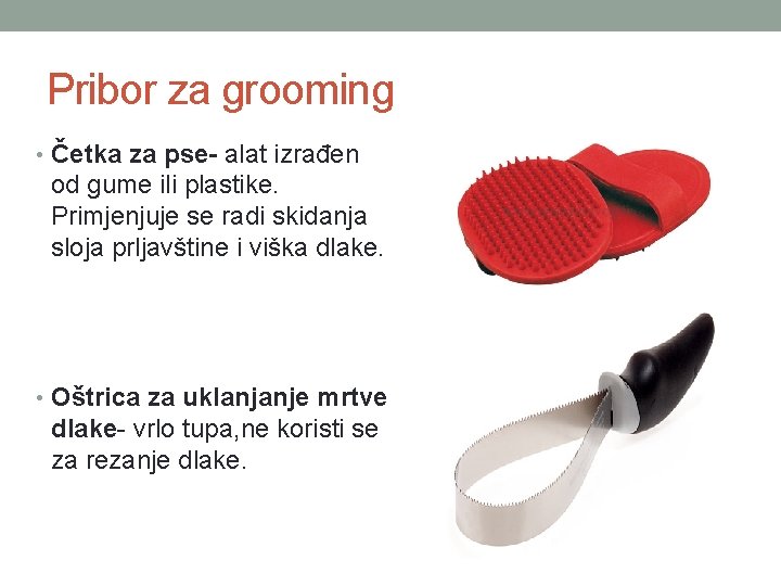 Pribor za grooming • Četka za pse- alat izrađen od gume ili plastike. Primjenjuje