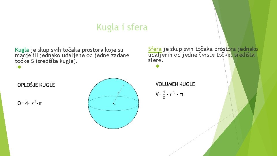 Kugla i sfera Kugla je skup svih točaka prostora koje su manje ili jednako