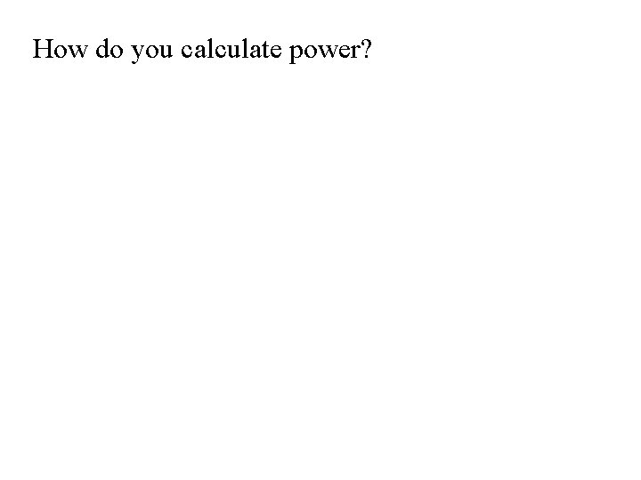 How do you calculate power? 