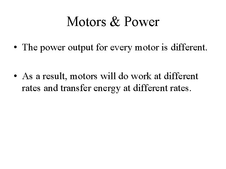 Motors & Power • The power output for every motor is different. • As