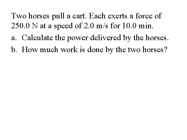 Two horses pull a cart. Each exerts a force of 250. 0 N at