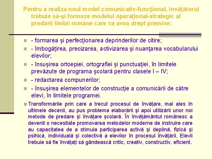 Pentru a realiza noul model comunicativ-funcţional, învăţătorul trebuie să-şi formeze modelul operaţional-strategic al predării