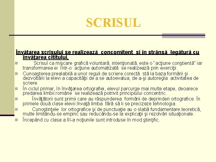 SCRISUL Învăţarea scrisului se realizează concomitent şi în strânsă legătură cu învăţarea cititului. n