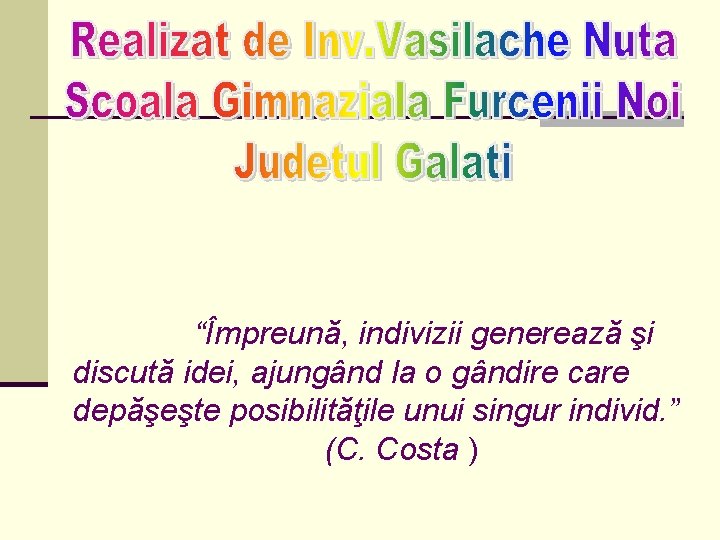 “Împreună, indivizii generează şi discută idei, ajungând la o gândire care depăşeşte posibilităţile unui