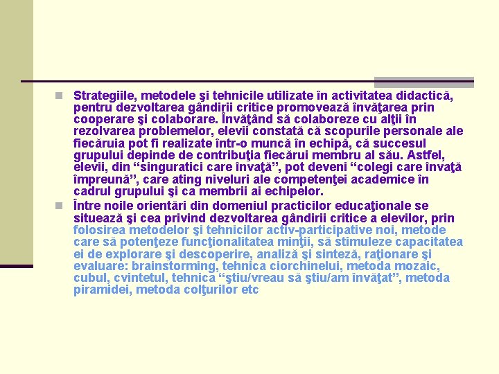 n Strategiile, metodele şi tehnicile utilizate în activitatea didactică, pentru dezvoltarea gândirii critice promovează