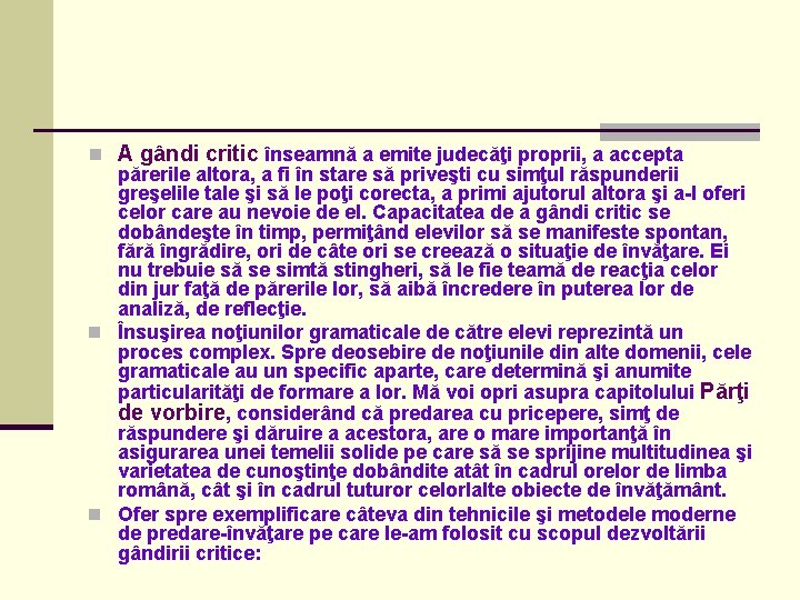 n A gândi critic înseamnă a emite judecăţi proprii, a accepta părerile altora, a