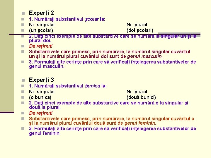 n Experţi 2 1. Număraţi substantivul şcolar la: Nr. singular Nr. plural (un şcolar)