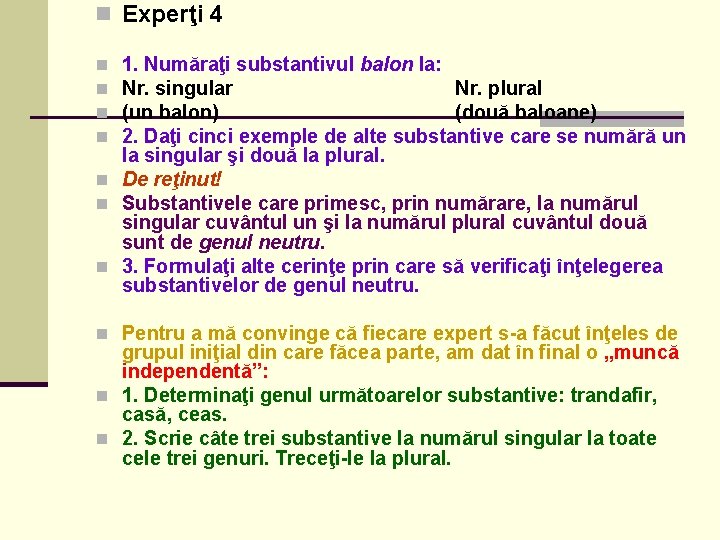 n Experţi 4 1. Număraţi substantivul balon la: Nr. singular Nr. plural (un balon)