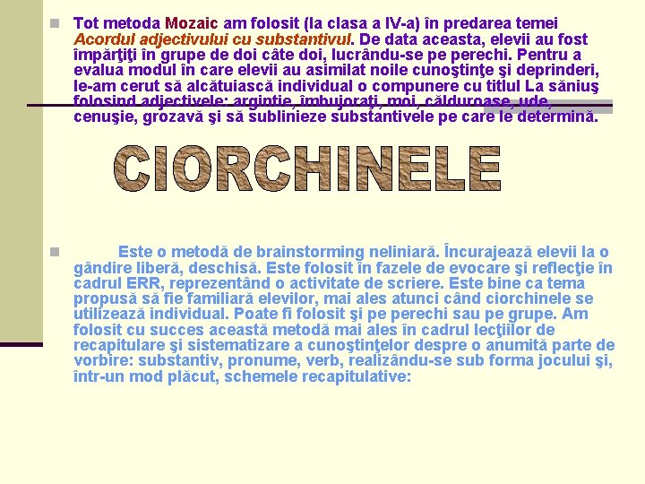 n Tot metoda Mozaic am folosit (la clasa a IV-a) în predarea temei Acordul