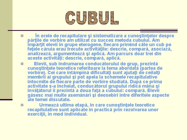 În orele de recapitulare şi sistematizare a cunoştinţelor despre părţile de vorbire am utilizat