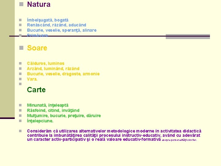 n Natura n n Îmbelşugată, bogată Renăscând, râzând, aducând Bucurie, veselie, speranţă, alinare Primăvara.