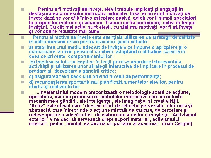 n n n n Pentru a fi motivaţi să înveţe, elevii trebuie implicaţi şi