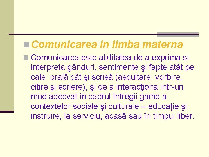 n Comunicarea in limba materna n Comunicarea este abilitatea de a exprima si interpreta