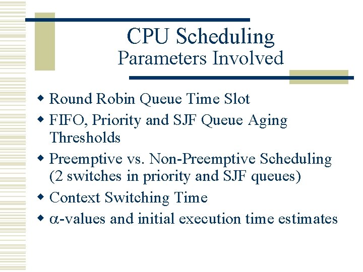 CPU Scheduling Parameters Involved w Round Robin Queue Time Slot w FIFO, Priority and CPU Scheduling Parameters Involved w Round Robin Queue Time Slot w FIFO, Priority and