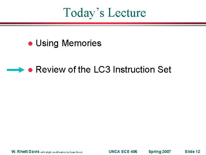 Today’s Lecture l Using Memories l Review of the LC 3 Instruction Set W.