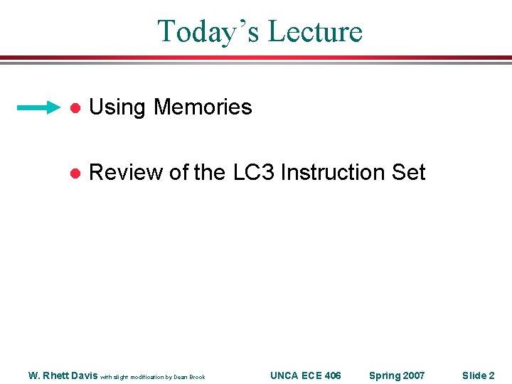 Today’s Lecture l Using Memories l Review of the LC 3 Instruction Set W.