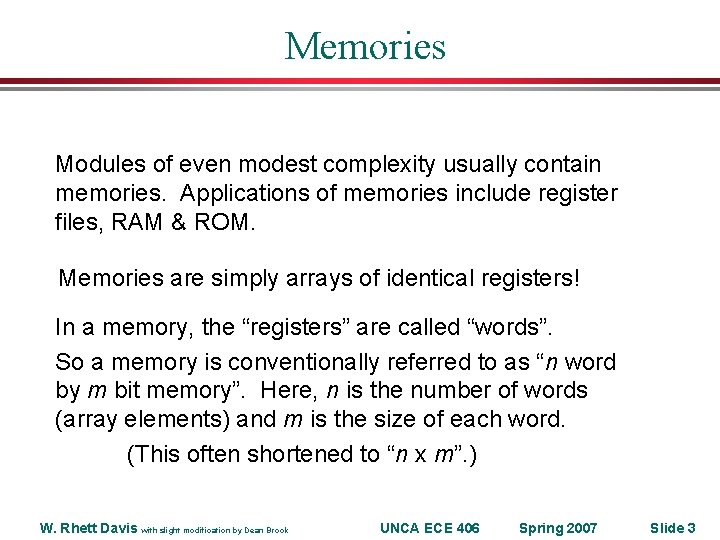 Memories Modules of even modest complexity usually contain memories. Applications of memories include register