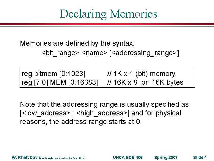 Declaring Memories are defined by the syntax: <bit_range> <name> [<addressing_range>] reg bitmem [0: 1023]