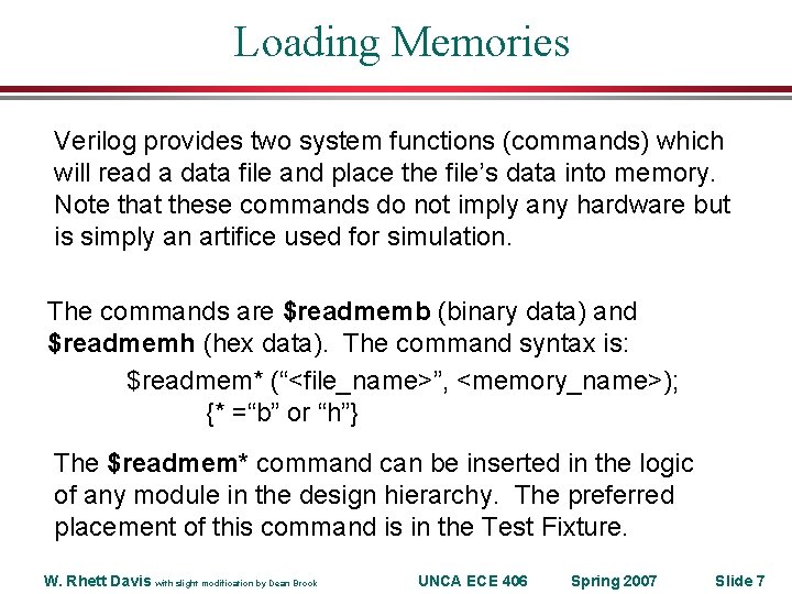 Loading Memories Verilog provides two system functions (commands) which will read a data file Loading Memories Verilog provides two system functions (commands) which will read a data file