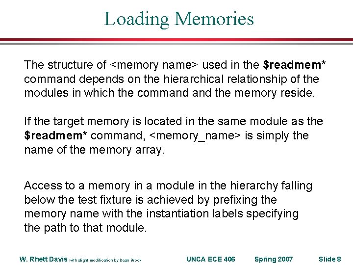 Loading Memories The structure of <memory name> used in the $readmem* command depends on