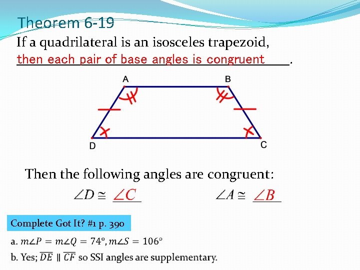 Theorem 6 -19 If a quadrilateral is an isosceles trapezoid, ____________________. then each pair
