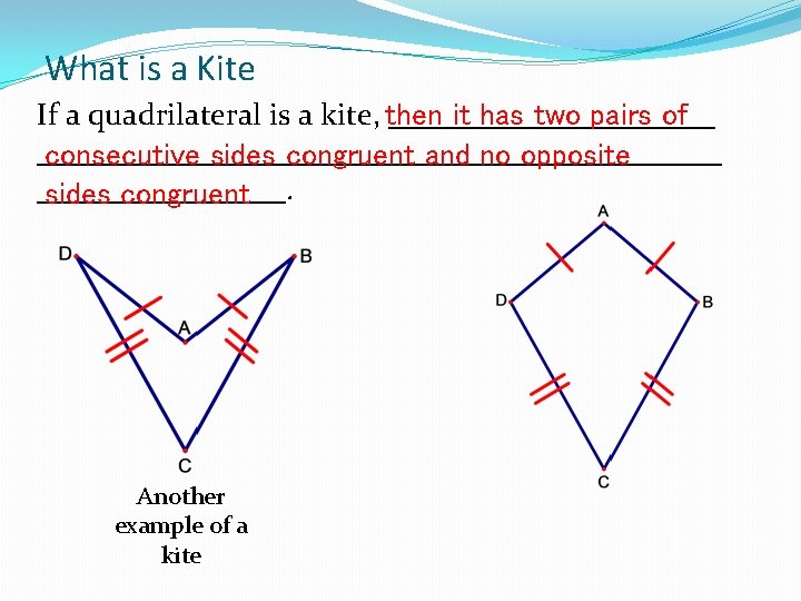 What is a Kite If a quadrilateral is a kite, ___________ then it has