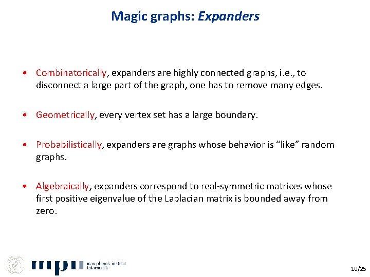 Magic graphs: Expanders • Combinatorically, expanders are highly connected graphs, i. e. , to