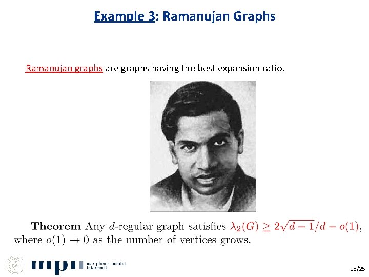 Example 3: Ramanujan Graphs Ramanujan graphs are graphs having the best expansion ratio. 18/25