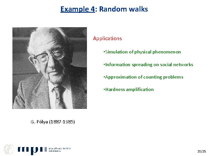 Example 4: Random walks Applications • Simulation of physical phenomenon • Information spreading on