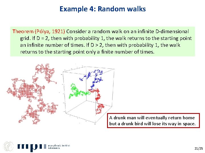 Example 4: Random walks Theorem (Pólya, 1921) Consider a random walk on an infinite