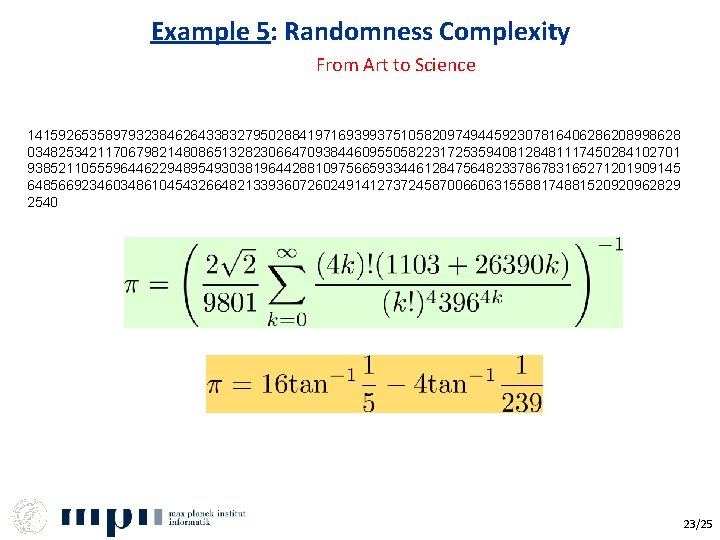 Example 5: Randomness Complexity From Art to Science 141592653589793238462643383279502884197169399375105820974944592307816406286208998628 034825342117067982148086513282306647093844609550582231725359408128481117450284102701 938521105559644622948954930381964428810975665933446128475648233786783165271201909145 648566923460348610454326648213393607260249141273724587006606315588174881520920962829 2540 23/25