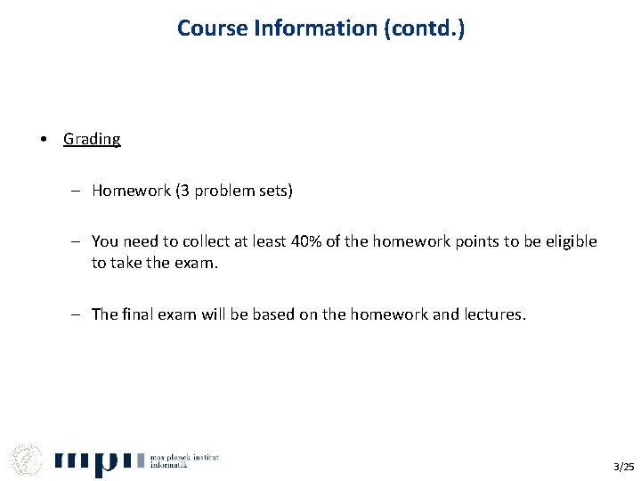 Course Information (contd. ) • Grading – Homework (3 problem sets) – You need