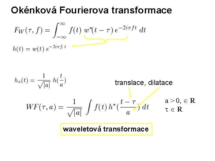 Okénková Fourierova transformace translace, dilatace a > 0, R R waveletová transformace 