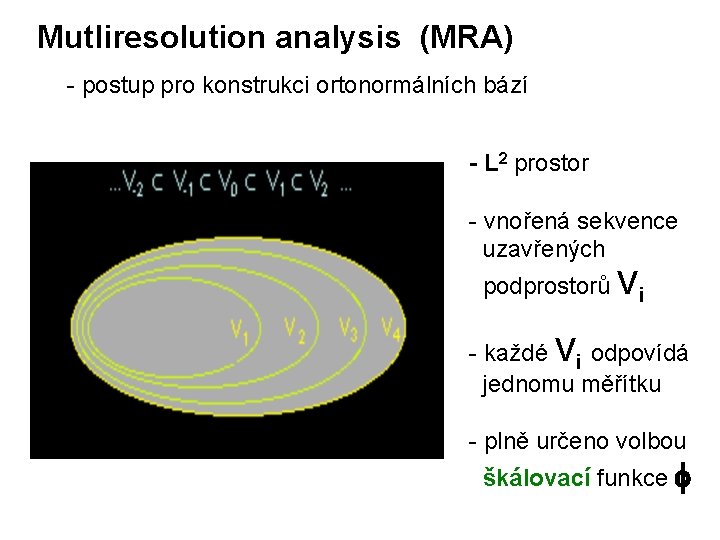 Mutliresolution analysis (MRA) - postup pro konstrukci ortonormálních bází - L 2 prostor -