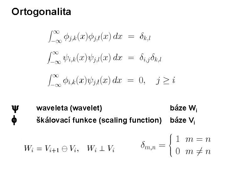 Ortogonalita waveleta (wavelet) báze Wi škálovací funkce (scaling function) báze Vi 