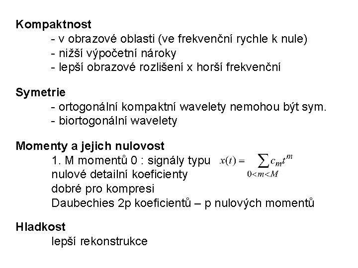 Kompaktnost - v obrazové oblasti (ve frekvenční rychle k nule) - nižší výpočetní nároky