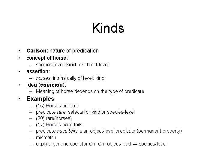 Kinds • • Carlson: nature of predication concept of horse: – species-level: kind or