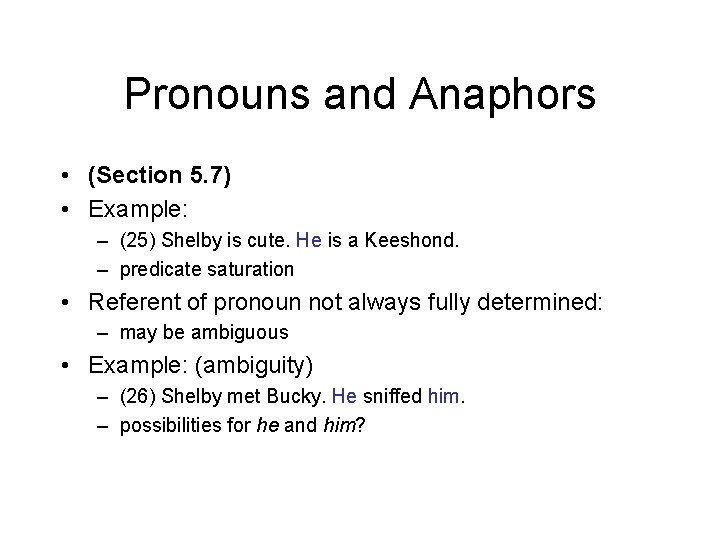 Pronouns and Anaphors • (Section 5. 7) • Example: – (25) Shelby is cute.