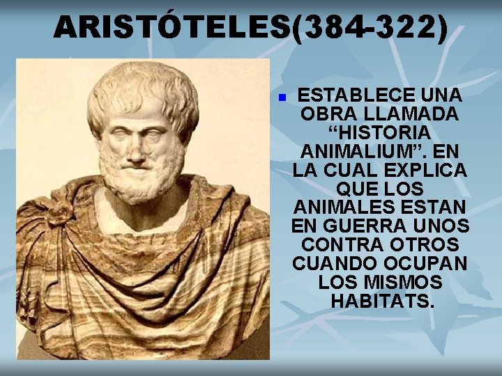ARISTÓTELES(384 -322) n ESTABLECE UNA OBRA LLAMADA “HISTORIA ANIMALIUM”. EN LA CUAL EXPLICA QUE