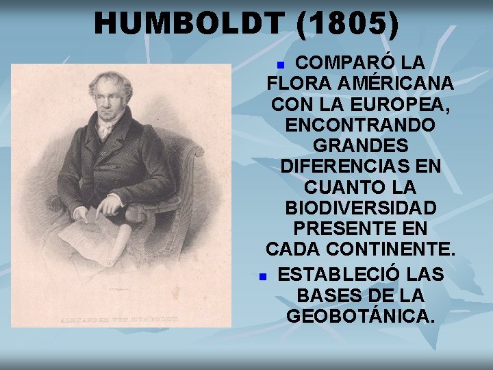 HUMBOLDT (1805) COMPARÓ LA FLORA AMÉRICANA CON LA EUROPEA, ENCONTRANDO GRANDES DIFERENCIAS EN CUANTO