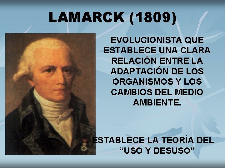 LAMARCK (1809) EVOLUCIONISTA QUE ESTABLECE UNA CLARA RELACIÓN ENTRE LA ADAPTACIÓN DE LOS ORGANISMOS