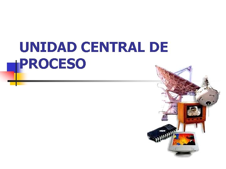 UNIDAD CENTRAL DE PROCESO 
