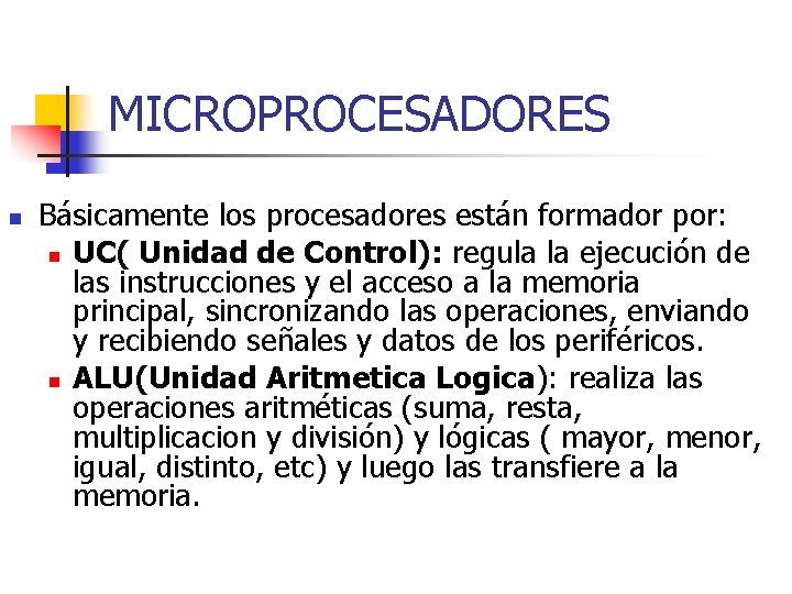 MICROPROCESADORES n Básicamente los procesadores están formador por: n UC( Unidad de Control): regula