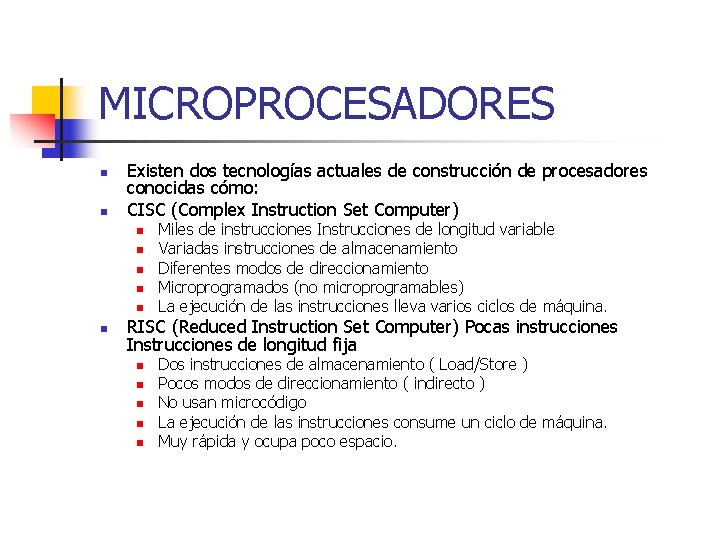 MICROPROCESADORES n n Existen dos tecnologías actuales de construcción de procesadores conocidas cómo: CISC