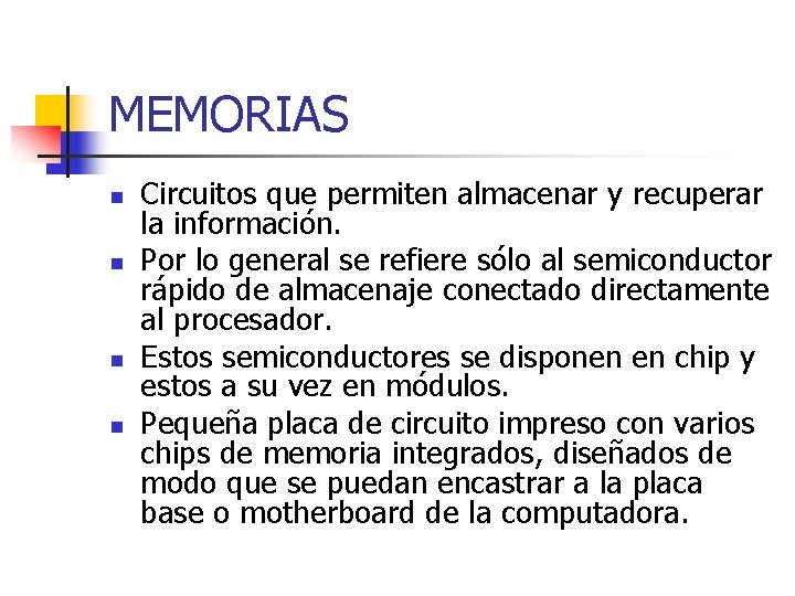 MEMORIAS n n Circuitos que permiten almacenar y recuperar la información. Por lo general